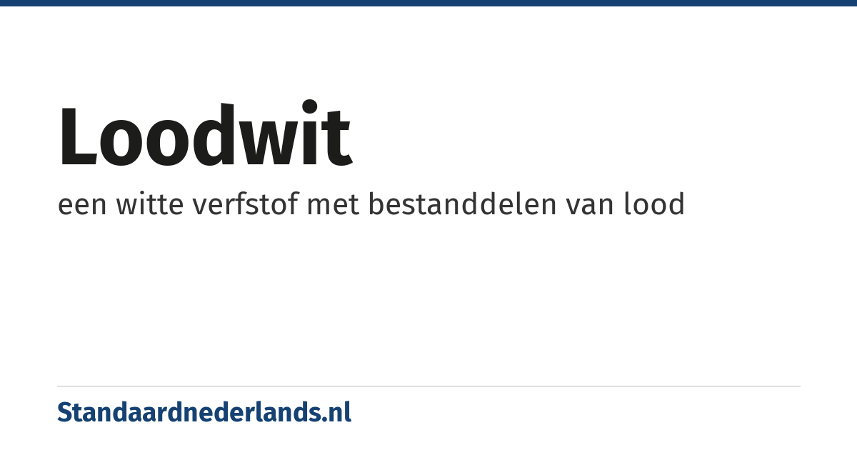 loodwit: een witte verfstof met bestanddelen van lood