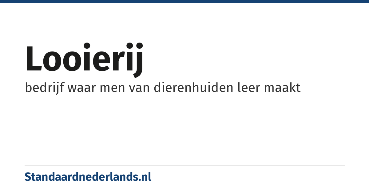 looierij: bedrijf waar men van dierenhuiden leer maakt