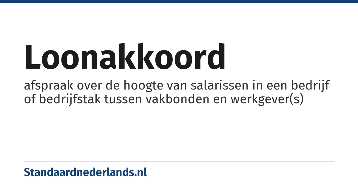 loonakkoord: afspraak over de hoogte van salarissen in een bedrijf of bedrijfstak tussen vakbonden en werkgever(s)