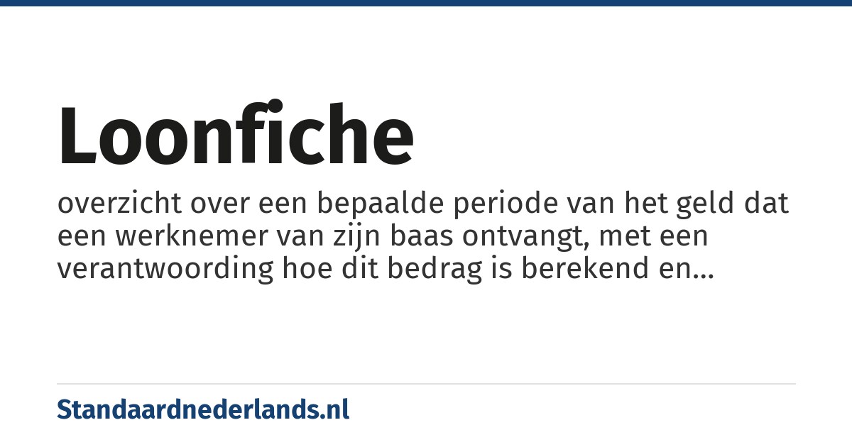 loonfiche: overzicht over een bepaalde periode van het geld dat een werknemer van zijn baas ontvangt, met een verantwoording hoe dit bedrag is berekend en welke bedragen daarover zijn ingehouden als belasting of voor sociale fondsen