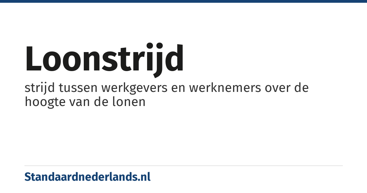 loonstrijd: strijd tussen werkgevers en werknemers over de hoogte van de lonen