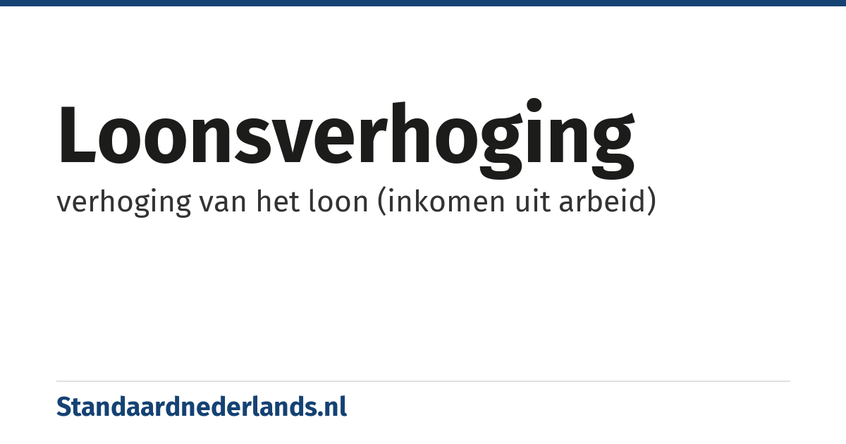 loonsverhoging: verhoging van het loon (inkomen uit arbeid)