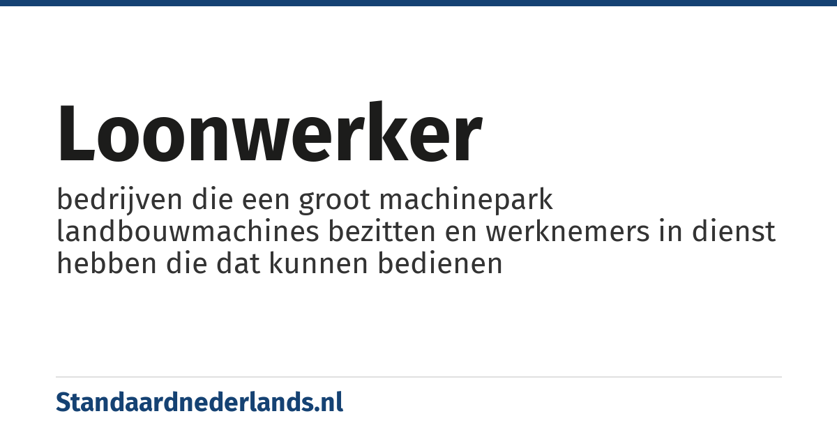 loonwerker: bedrijven die een groot machinepark landbouwmachines bezitten en werknemers in dienst hebben die dat kunnen bedienen