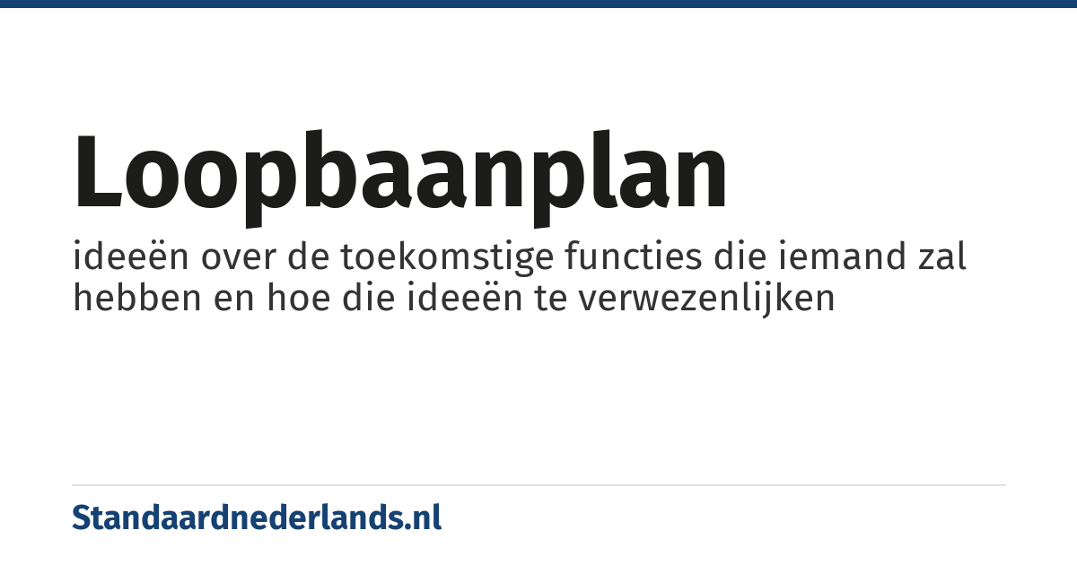 loopbaanplan: ideeën over de toekomstige functies die iemand zal hebben en hoe die ideeën te verwezenlijken