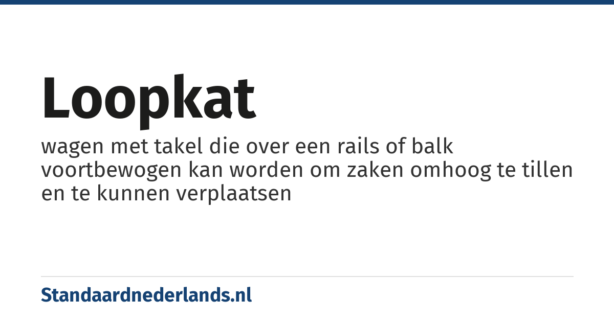 loopkat: wagen met takel die over een rails of balk voortbewogen kan worden om zaken omhoog te tillen en te kunnen verplaatsen