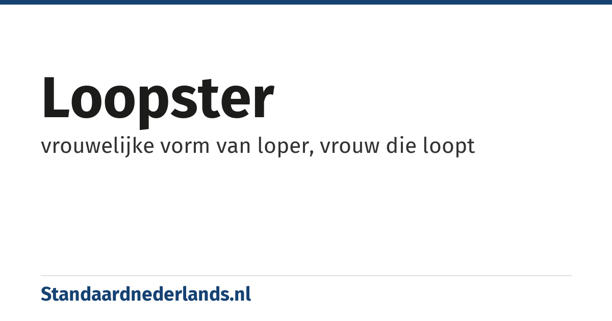 loopster: vrouwelijke vorm van loper, vrouw die loopt