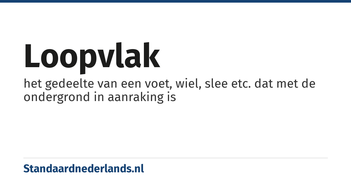 loopvlak: het gedeelte van een voet, wiel, slee etc. dat met de ondergrond in aanraking is