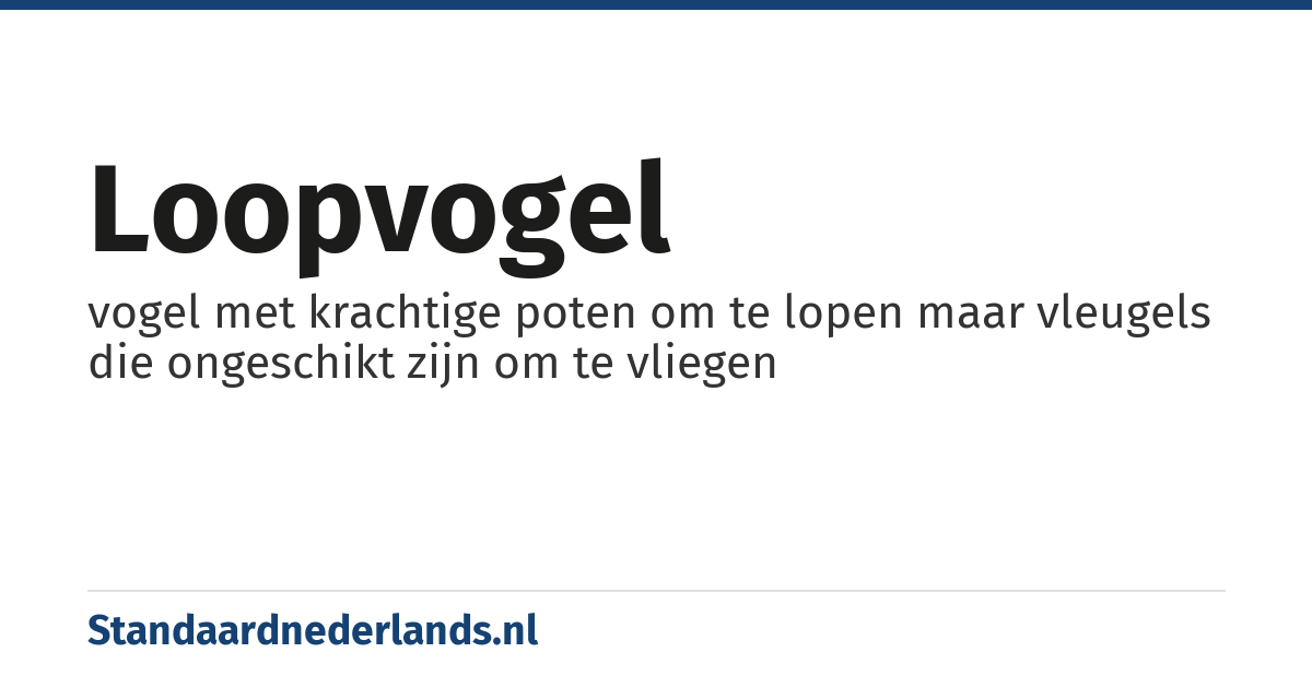 loopvogel: vogel met krachtige poten om te lopen maar vleugels die ongeschikt zijn om te vliegen