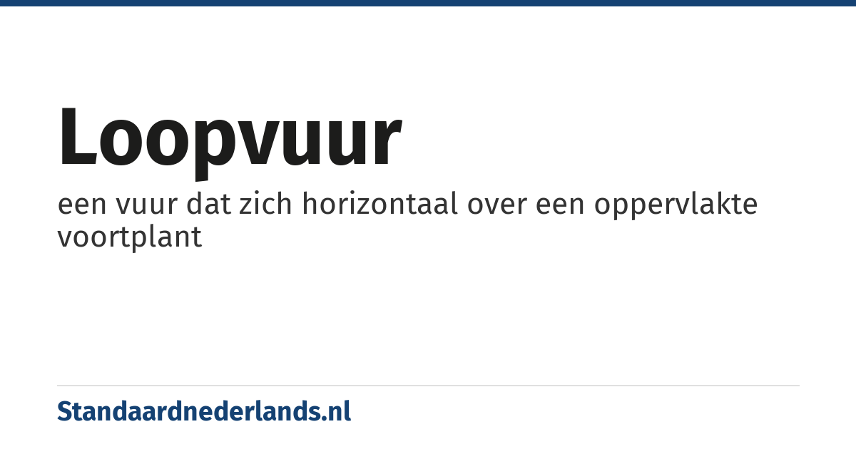 loopvuur: een vuur dat zich horizontaal over een oppervlakte voortplant
