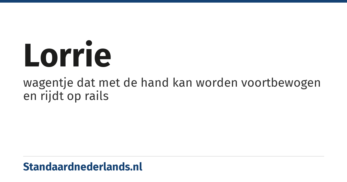 lorrie: wagentje dat met de hand kan worden voortbewogen en rijdt op rails
