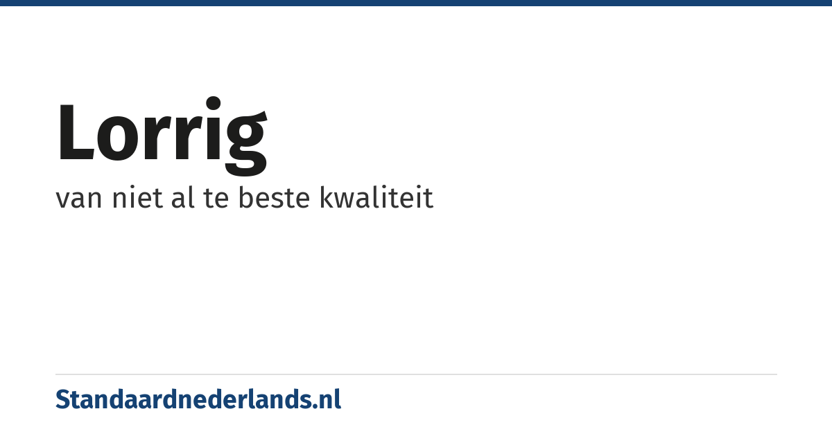 lorrig: van niet al te beste kwaliteit