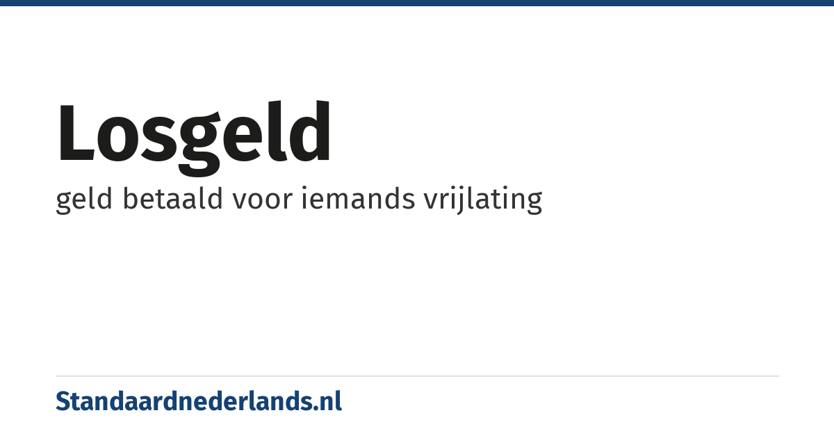 losgeld: geld betaald voor iemands vrijlating