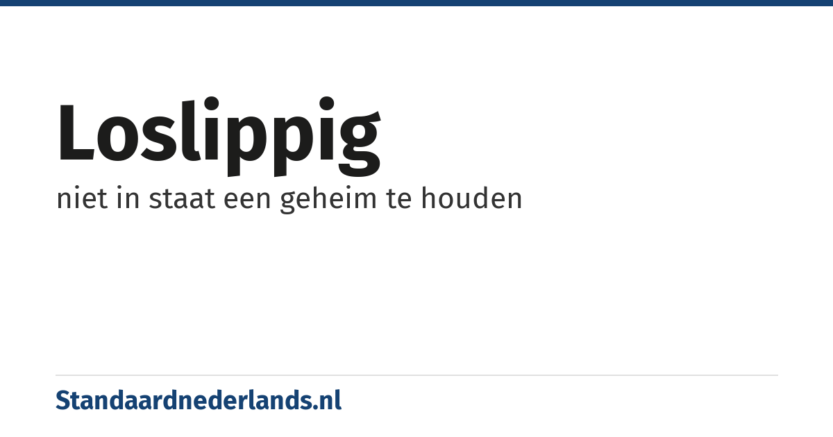 loslippig: niet in staat een geheim te houden