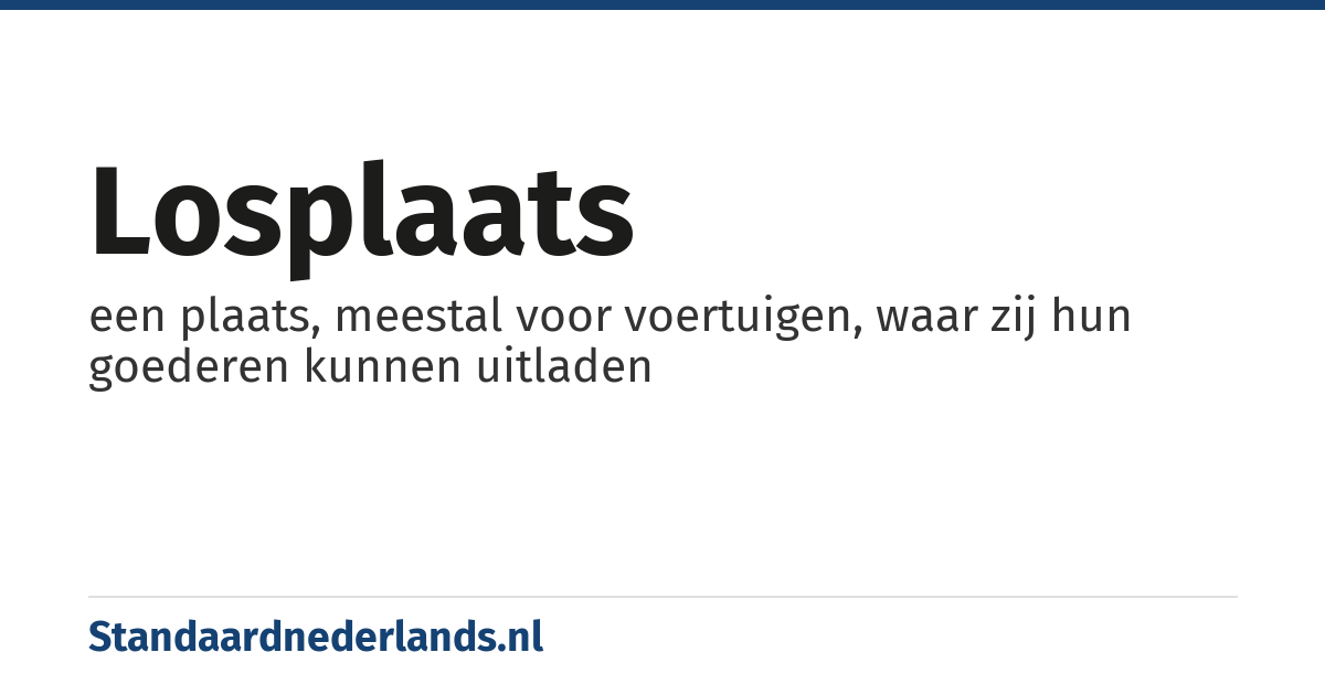 losplaats: een plaats, meestal voor voertuigen, waar zij hun goederen kunnen uitladen