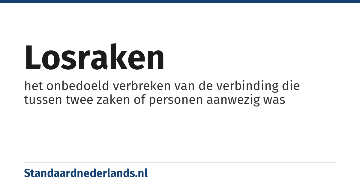 losraken: het onbedoeld verbreken van de verbinding die tussen twee zaken of personen aanwezig was