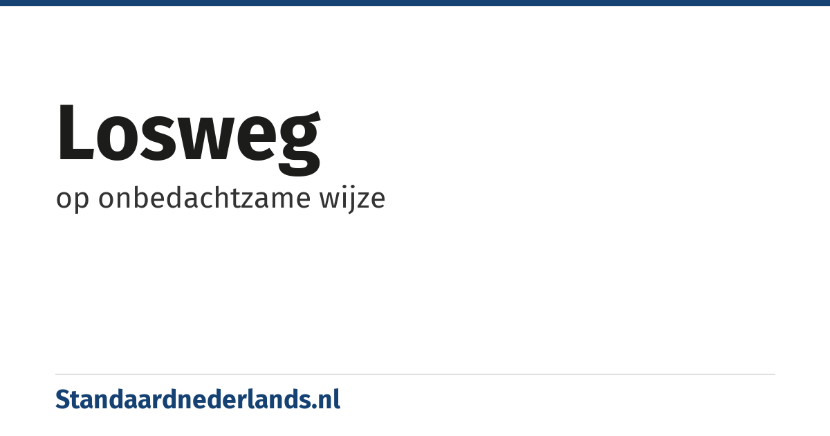 losweg: op onbedachtzame wijze