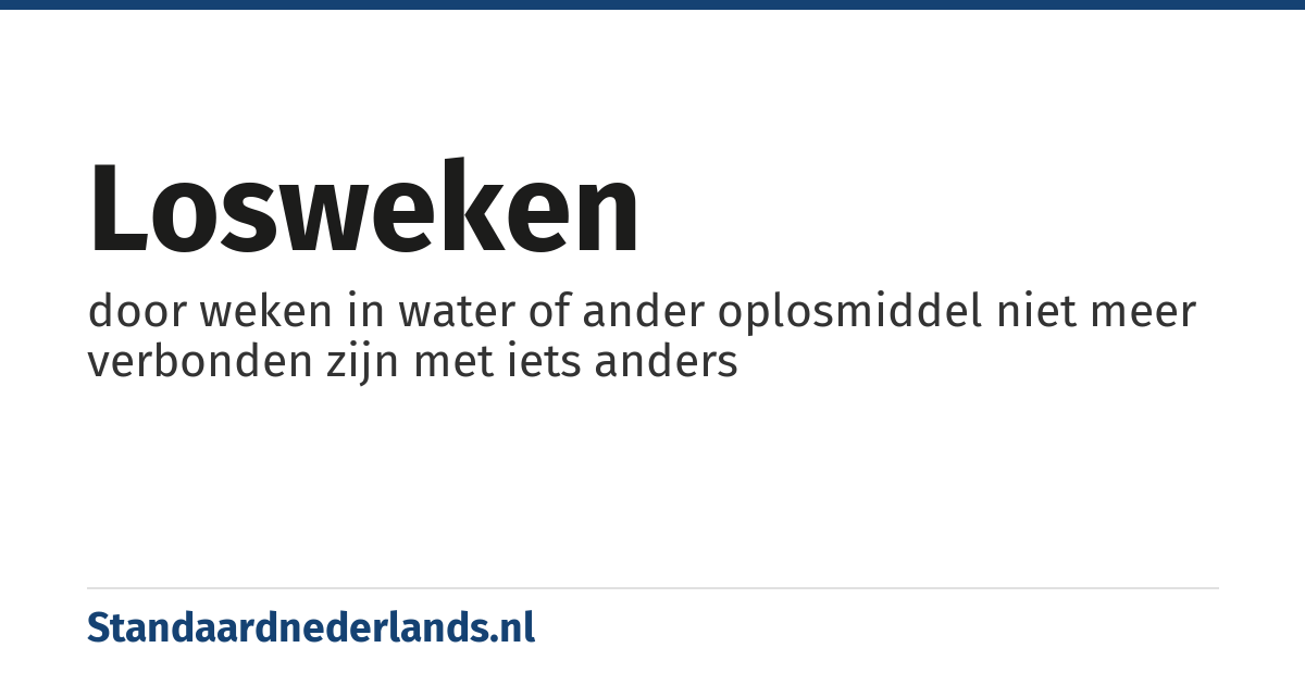 losweken: door weken in water of ander oplosmiddel niet meer verbonden zijn met iets anders