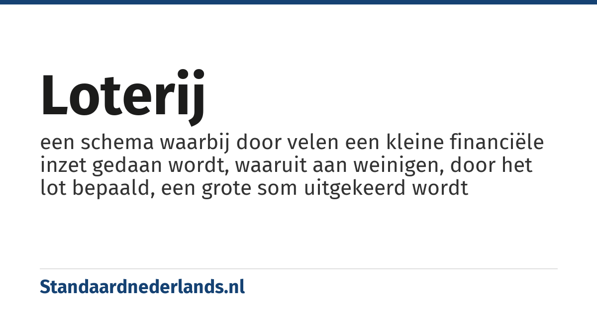 loterij: een schema waarbij door velen een kleine financiële inzet gedaan wordt, waaruit aan weinigen, door het lot bepaald, een grote som uitgekeerd wordt