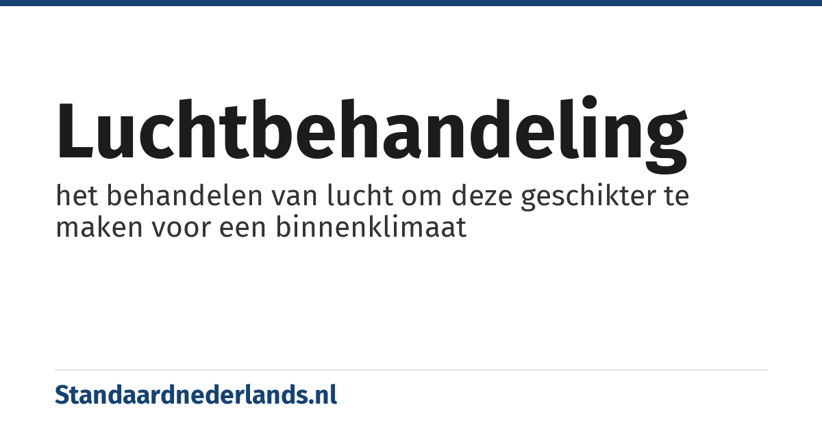 luchtbehandeling: het behandelen van lucht om deze geschikter te maken voor een binnenklimaat