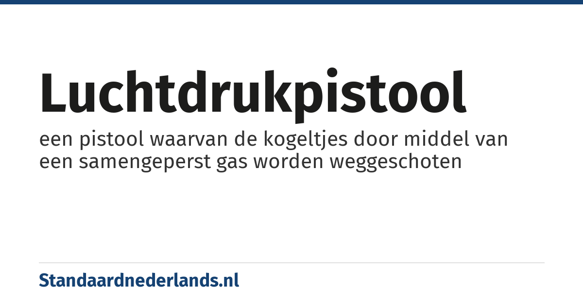 luchtdrukpistool: een pistool waarvan de kogeltjes door middel van een samengeperst gas worden weggeschoten