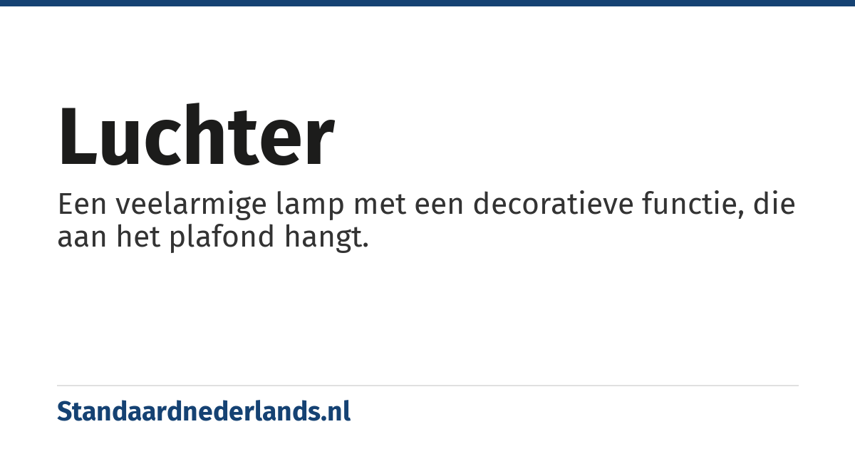luchter: Een veelarmige lamp met een decoratieve functie, die aan het plafond hangt.