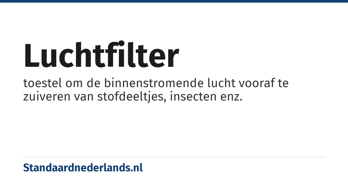 luchtfilter: toestel om de binnenstromende lucht vooraf te zuiveren van stofdeeltjes, insecten enz.