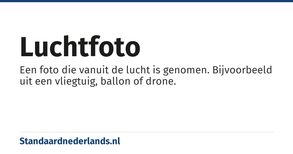 luchtfoto: Een foto die vanuit de lucht is genomen. Bijvoorbeeld uit een vliegtuig, ballon of drone.