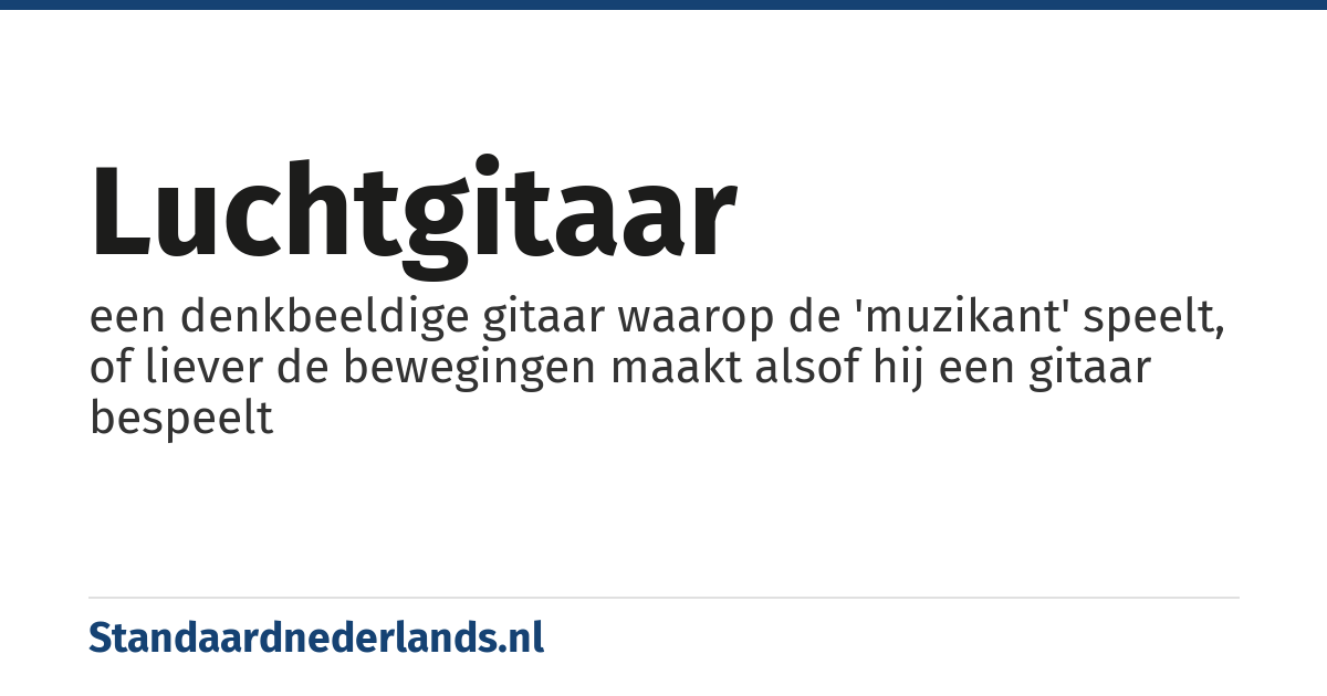 luchtgitaar: een denkbeeldige gitaar waarop de 'muzikant' speelt, of liever de bewegingen maakt alsof hij een gitaar bespeelt