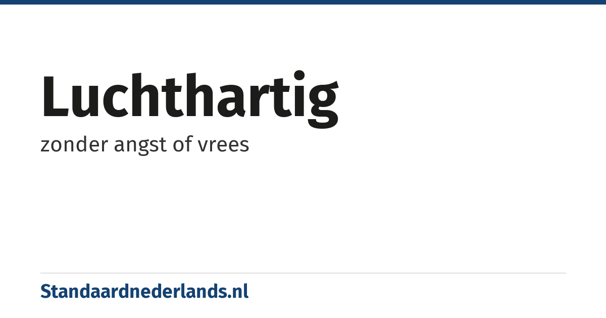 luchthartig: zonder angst of vrees