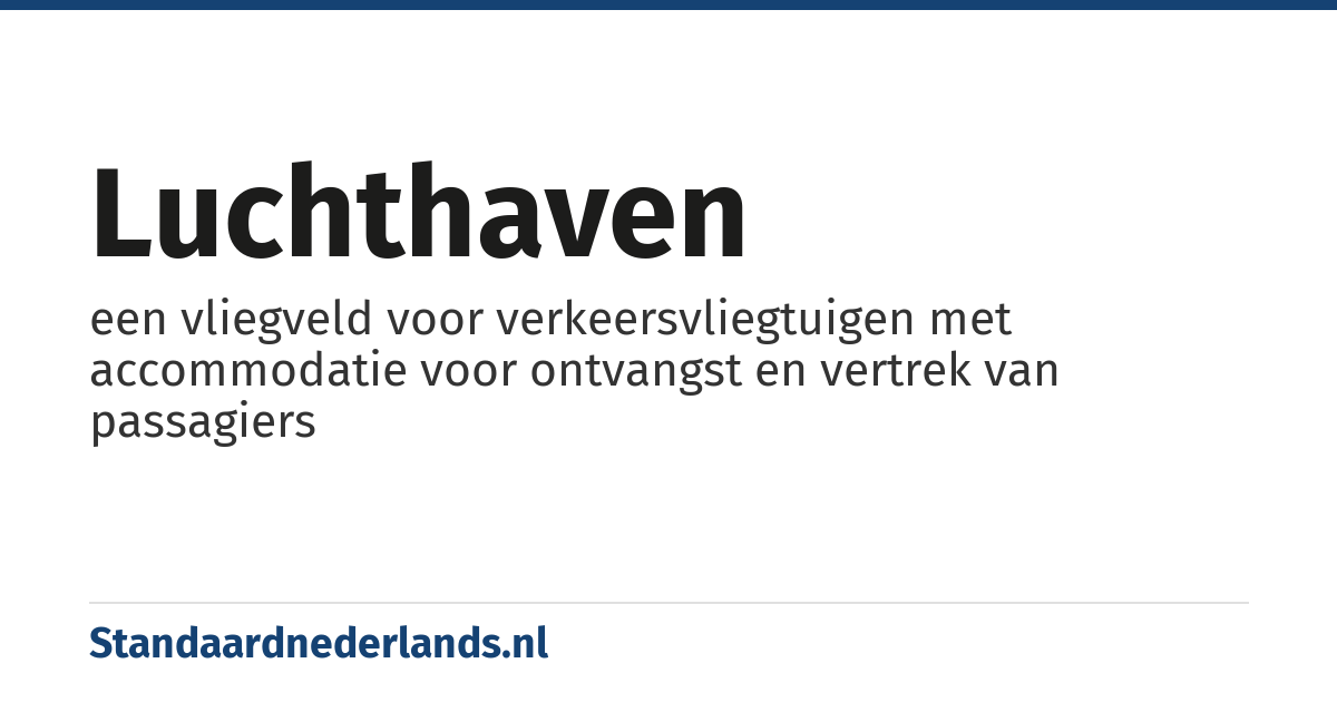 luchthaven: een vliegveld voor verkeersvliegtuigen met accommodatie voor ontvangst en vertrek van passagiers