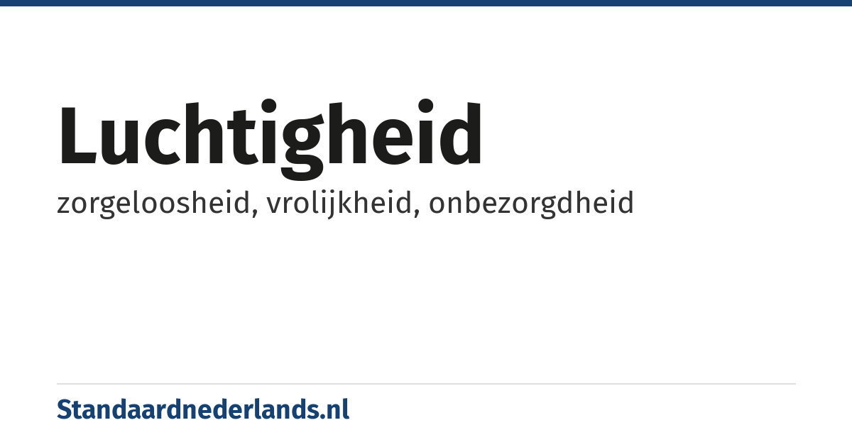 luchtigheid: zorgeloosheid, vrolijkheid, onbezorgdheid