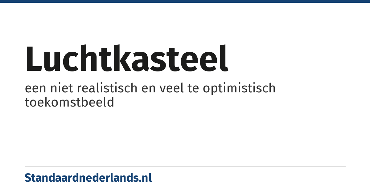 luchtkasteel: een niet realistisch en veel te optimistisch toekomstbeeld