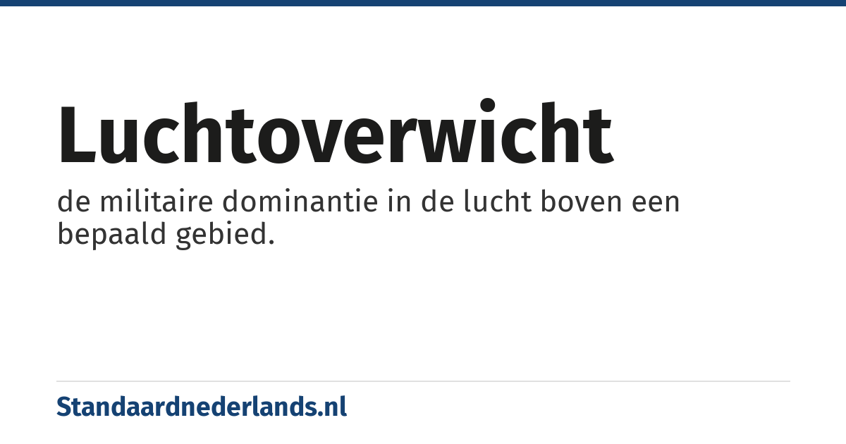 luchtoverwicht: de militaire dominantie in de lucht boven een bepaald gebied.