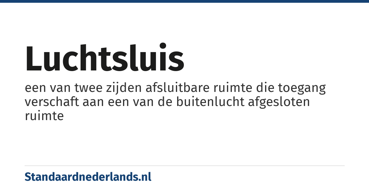 luchtsluis: een van twee zijden afsluitbare ruimte die toegang verschaft aan een van de buitenlucht afgesloten ruimte