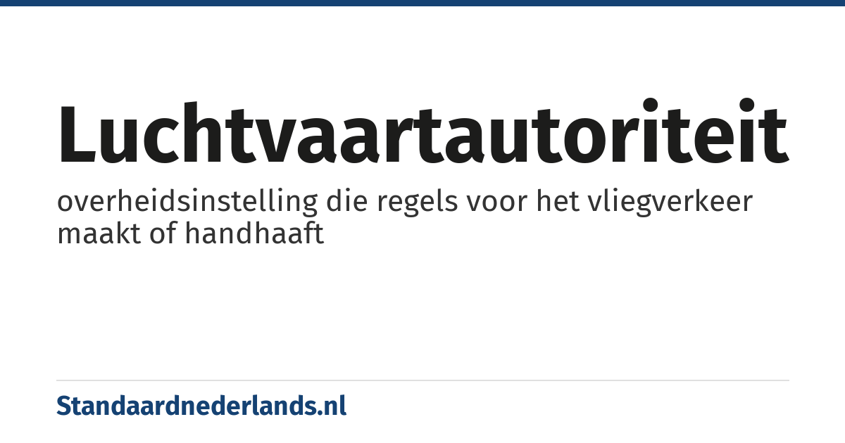 luchtvaartautoriteit: overheidsinstelling die regels voor het vliegverkeer maakt of handhaaft