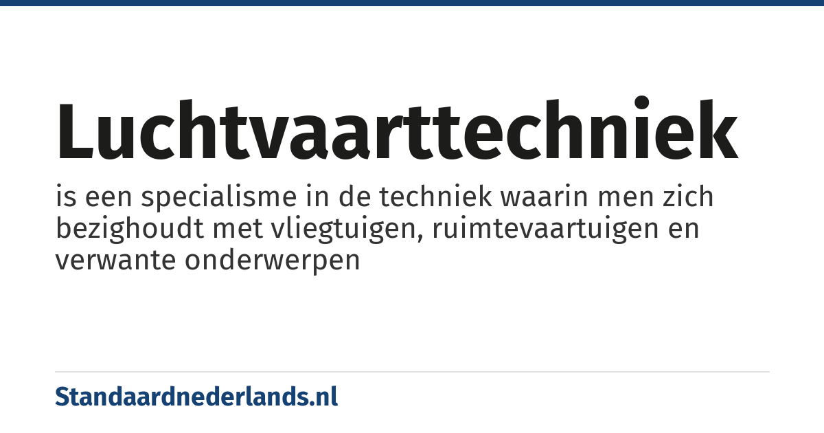 luchtvaarttechniek: is een specialisme in de techniek waarin men zich bezighoudt met vliegtuigen, ruimtevaartuigen en verwante onderwerpen