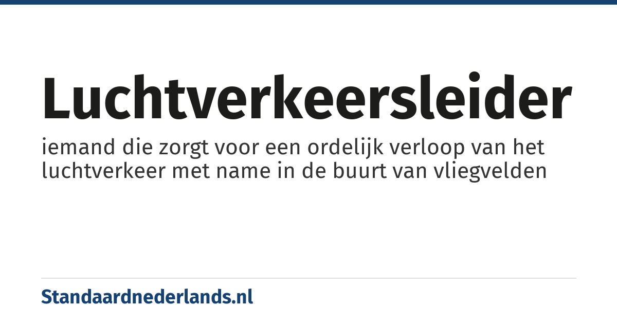 luchtverkeersleider: iemand die zorgt voor een ordelijk verloop van het luchtverkeer met name in de buurt van vliegvelden