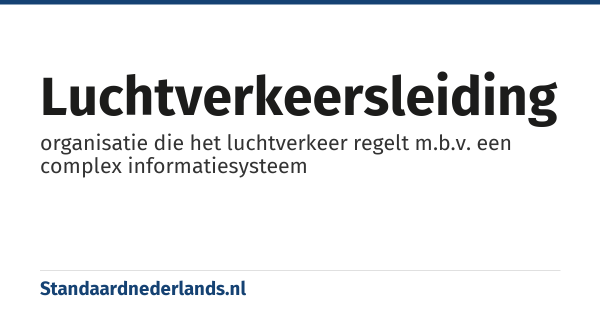 luchtverkeersleiding: organisatie die het luchtverkeer regelt m.b.v. een complex informatiesysteem