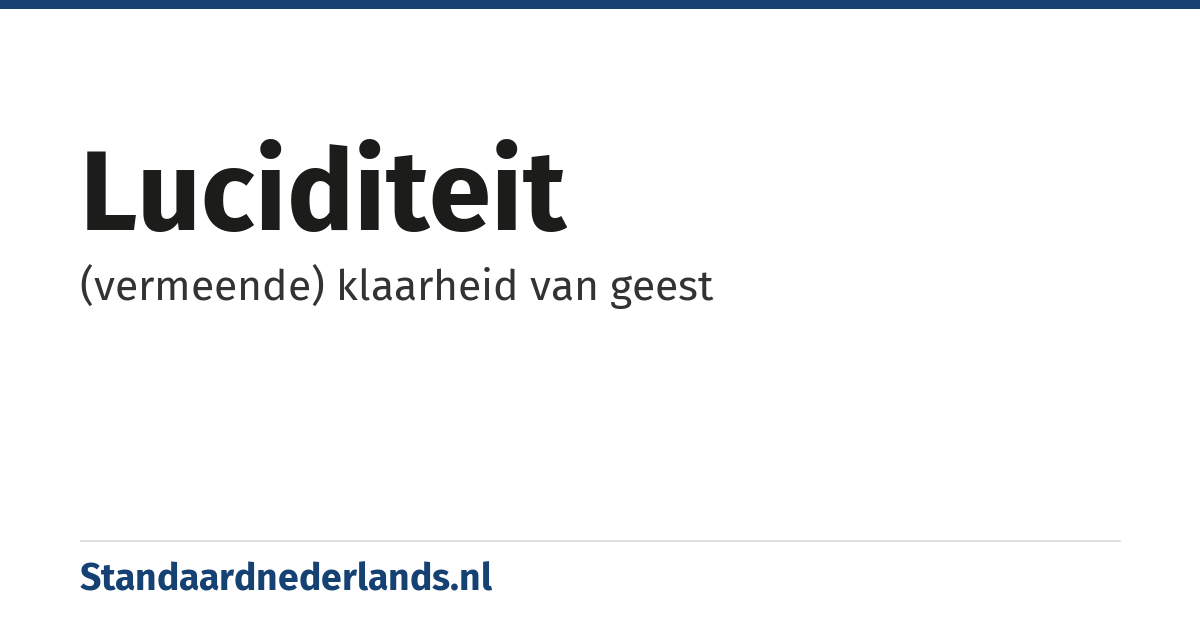 luciditeit: (vermeende) klaarheid van geest
