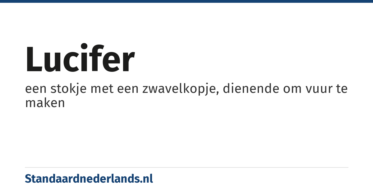 lucifer: een stokje met een zwavelkopje, dienende om vuur te maken