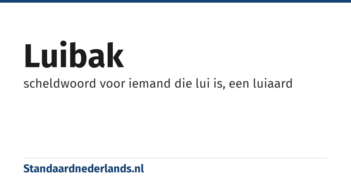 luibak: scheldwoord voor iemand die lui is, een luiaard