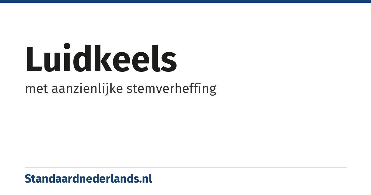 luidkeels: met aanzienlijke stemverheffing