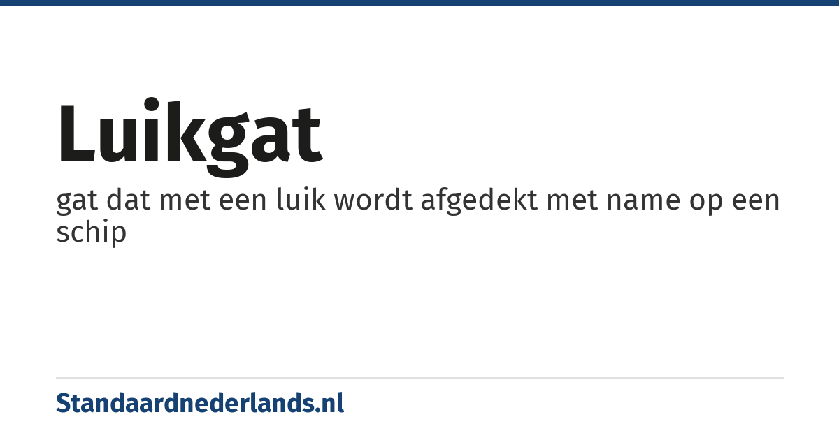 luikgat: gat dat met een luik wordt afgedekt met name op een schip