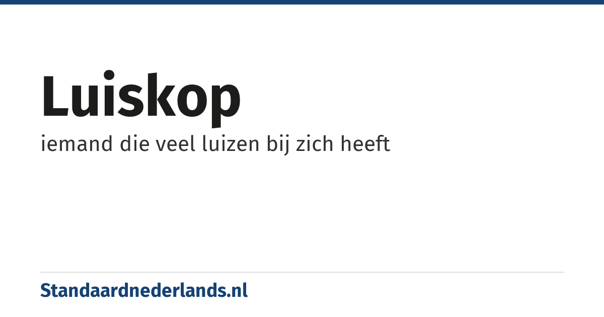 luiskop: iemand die veel luizen bij zich heeft
