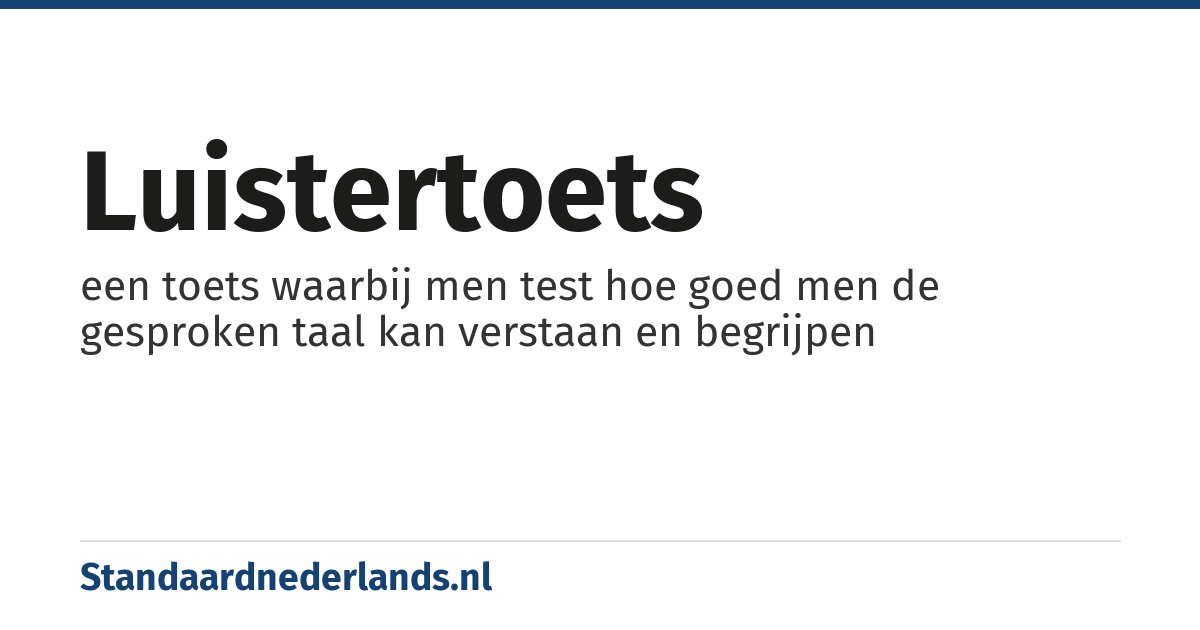 luistertoets: een toets waarbij men test hoe goed men de gesproken taal kan verstaan en begrijpen