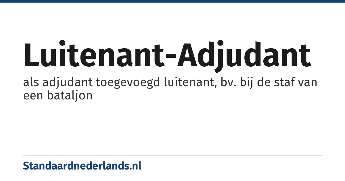 luitenant-adjudant: als adjudant toegevoegd luitenant, bv. bij de staf van een bataljon