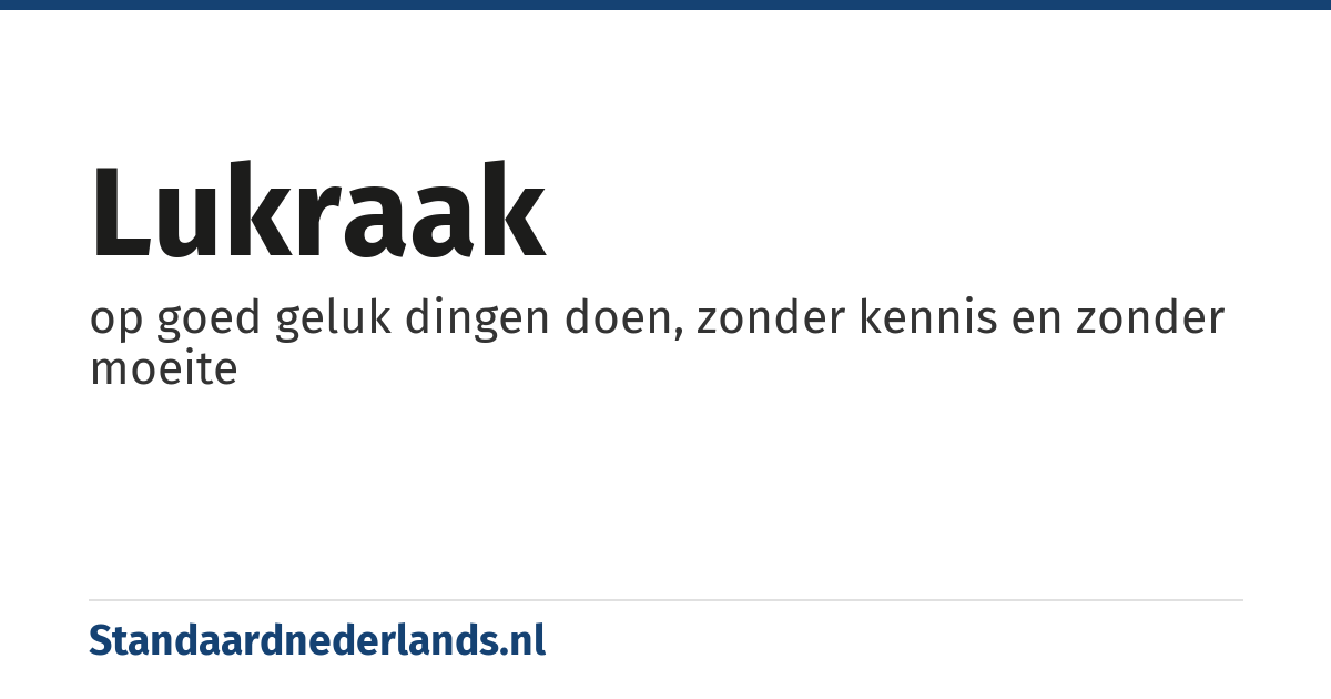 lukraak: op goed geluk dingen doen, zonder kennis en zonder moeite