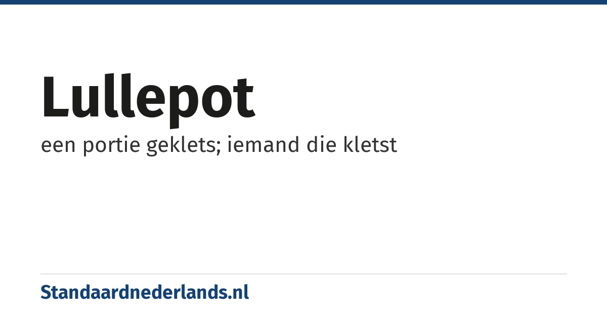 lullepot: een portie geklets; iemand die kletst