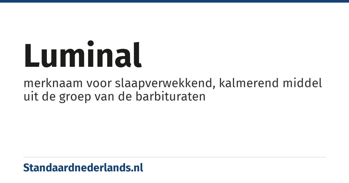 luminal: merknaam voor slaapverwekkend, kalmerend middel uit de groep van de barbituraten