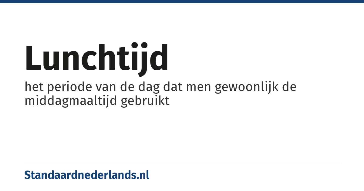 lunchtijd: het periode van de dag dat men gewoonlijk de middagmaaltijd gebruikt